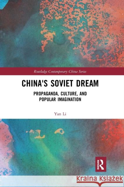 China's Soviet Dream: Propaganda, Culture, and Popular Imagination Yan Li 9780367209148 Routledge - książka