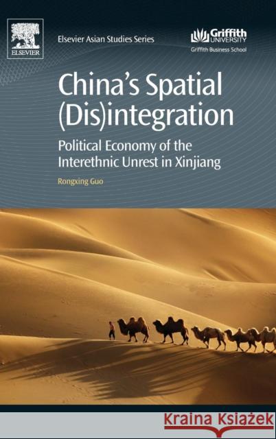 China's Spatial (Dis)Integration: Political Economy of the Interethnic Unrest in Xinjiang Rongxing Guo 9780081003879 Elsevier Science & Technology - książka