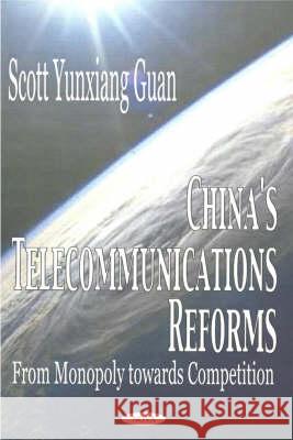 China's Telecommunications Reforms: From Monopoly Towards Competition Scott Yunxiang Guan 9781590335406 Nova Science Publishers Inc - książka