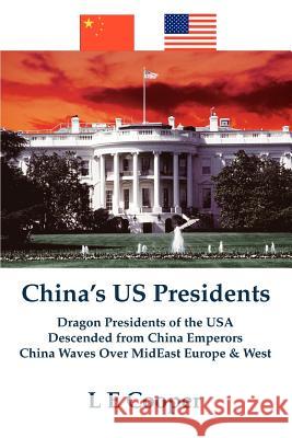 China's US Presidents: Dragon Presidents of the USADescended from China EmperorsChina Waves Over MidEast Europe & West Cooper, L. E. 9780595377091 iUniverse - książka