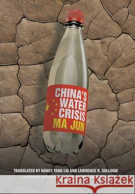 China's Water Crisis Jun Ma Nancy Yang Liu Lawrence R. Sullivan 9781910736685 Eastbridge Books - książka