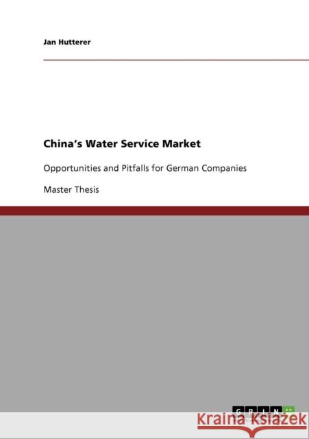 China's Water Service Market: Opportunities and Pitfalls for German Companies Hutterer, Jan 9783638922890 Grin Verlag - książka