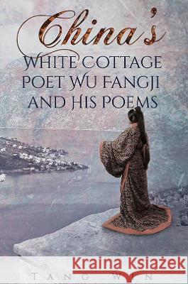 China's White Cottage Poet Wu Fangji and His Poems Tang Win 9781528983129 Austin Macauley Publishers - książka