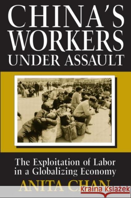 China's Workers Under Assault: The Exploitation of Labor in a Globalizing Economy Anita Chan 9780765603586 East Gate Book - książka