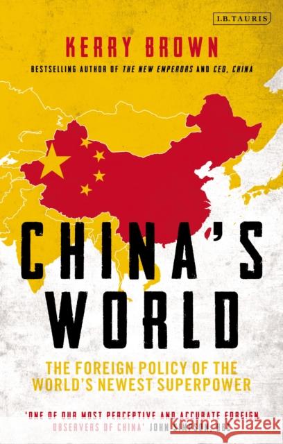 China's World: The Foreign Policy of the World's Newest Superpower Kerry Brown 9780755636129 Bloomsbury Publishing PLC - książka