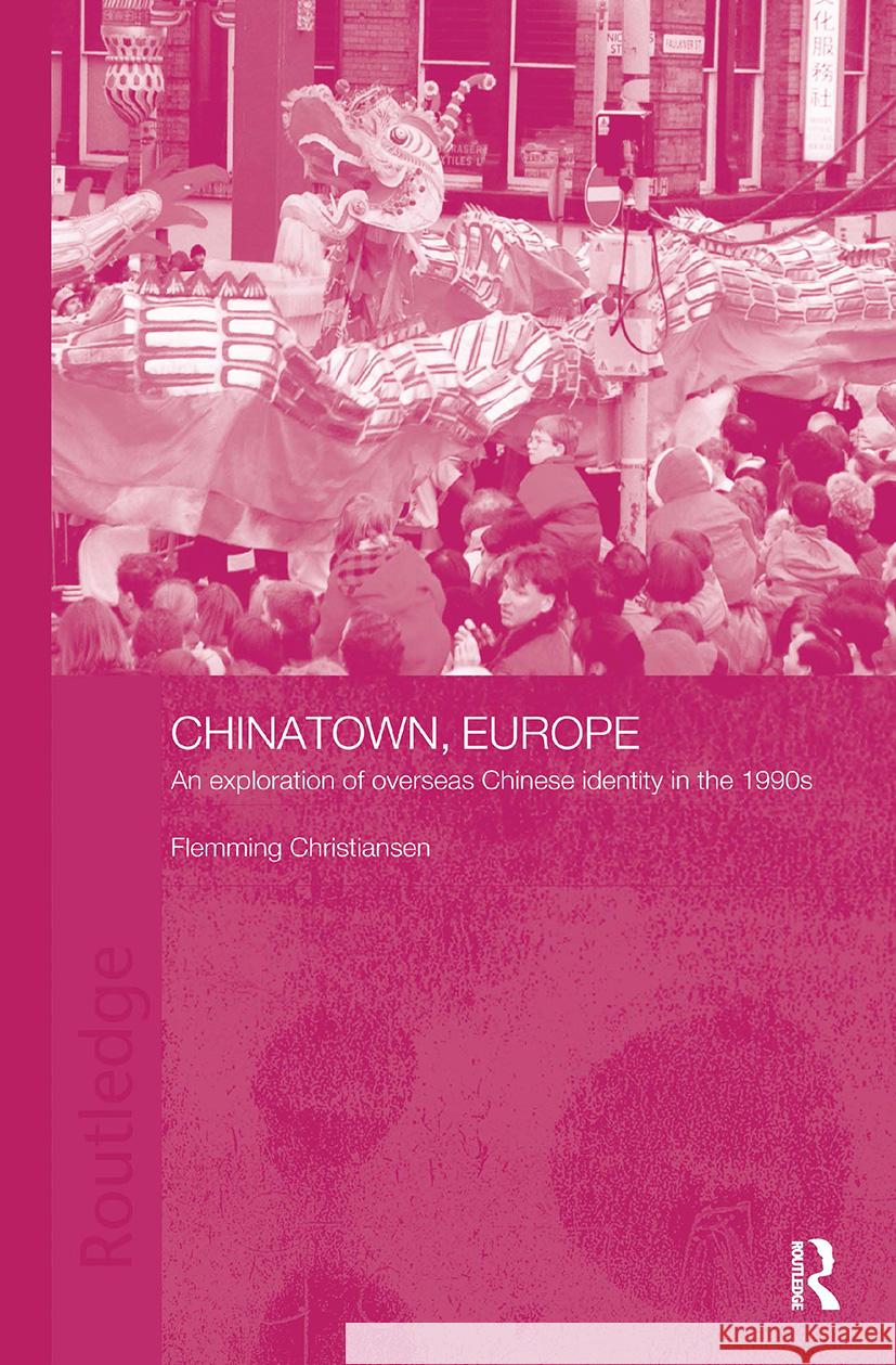 Chinatown, Europe: An Exploration of Overseas Chinese Identity in the 1990s Christiansen, Flemming 9780700710720 Taylor & Francis Ltd - książka