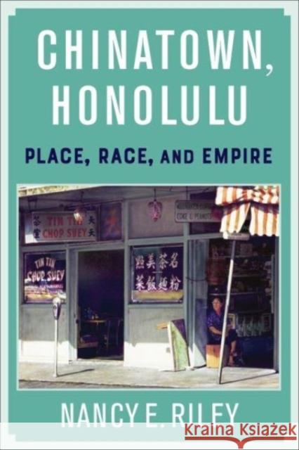 Chinatown, Honolulu: Place, Race, and Empire Nancy E. (A. Myrick Freeman Professor of Social Sciences) Riley 9780231196796 Columbia University Press - książka