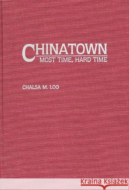 Chinatown: Most Time, Hard Time Loo, Chalsa 9780275938932 Praeger Publishers - książka