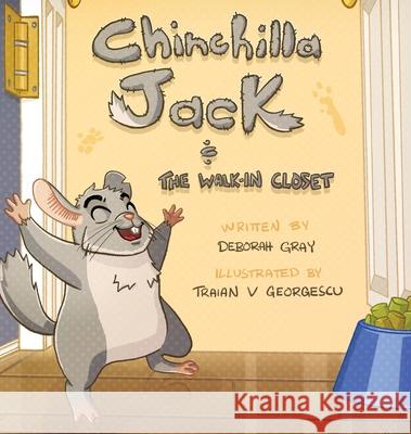 Chinchilla Jack: The Walk-In Closet Deborah L. Gray Traian V. Georgescu 9781777062620 Publisher - książka