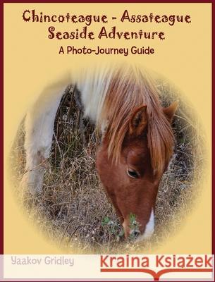 Chincoteague-Assateague Seaside Adventure: A Photo-Journey Guide Yaakov Gridley 9781734177428 Yc Press - książka