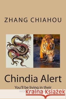 Chindia Alert: You'll be living in their world, very soon Zhang, Chiahou 9781482063929 Createspace - książka