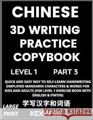 Chinese 3D Writing Practice Copybook (Part 3): Quick and Easy Way to Self-Learn Handwriting Simplified Mandarin Chinese Characters & Words for Kids and Adults, Must-know Vocabulary, Idioms, Words, Phr Kexin Su   9798887341927 Chinese Bull - książka