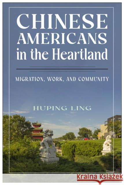 Chinese Americans in the Heartland: Migration, Work, and Community Huping Ling 9781978826281 Rutgers University Press - książka