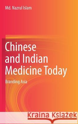 Chinese and Indian Medicine Today: Branding Asia Islam, MD Nazrul 9789811039614 Springer - książka