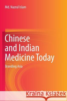 Chinese and Indian Medicine Today: Branding Asia Islam, MD Nazrul 9789811350115 Springer - książka