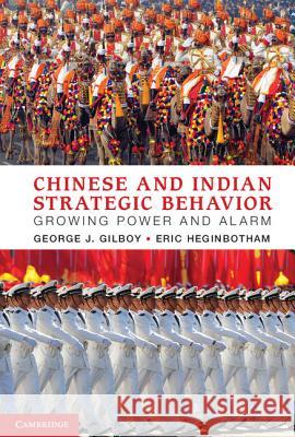 Chinese and Indian Strategic Behavior: Growing Power and Alarm Gilboy, George J. 9781107020054 Cambridge University Press - książka