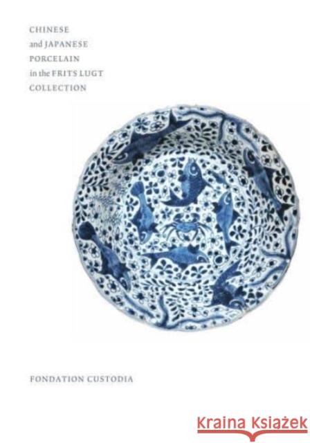 Chinese and Japanese Porcelain in the Frits Lugt Collection Christiaan J.A. Jorg 9782958323431 Paul Holberton Publishing Ltd - książka