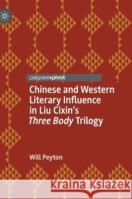 Chinese and Western Literary Influence in Liu Cixin's Three Body Trilogy Will Peyton 9783030793142 Palgrave MacMillan - książka