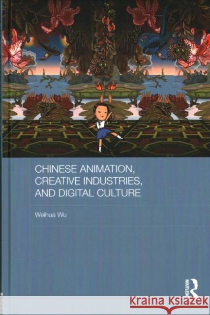 Chinese Animation, Creative Industries, and Digital Culture Weihua Wu 9780415810357 Routledge - książka