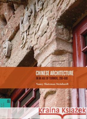 Chinese Architecture in an Age of Turmoil, 200-600 Nancy Shatzman Steinhardt 9780824838225 University of Hawaii Press - książka
