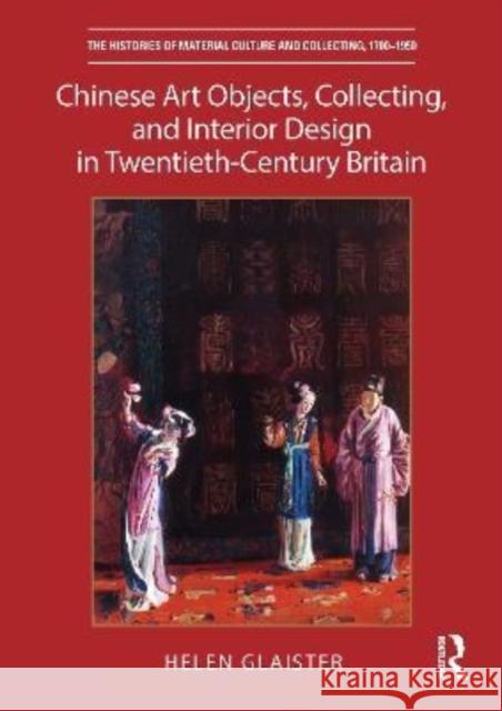 Chinese Art Objects, Collecting, and Interior Design in Twentieth-Century Britain Helen Glaister 9781032135403 Routledge - książka