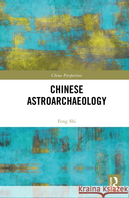 Chinese Astroarchaeology Feng Shi 9781032672014 Routledge - książka