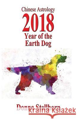 Chinese Astrology: 2018 Year Of The Earth Dog Stellhorn, Donna 9781944622176 Etc Publishing - książka