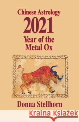 Chinese Astrology: 2021 Year of the Metal Ox Donna Stellhorn 9781944622435 Etc Publishing - książka