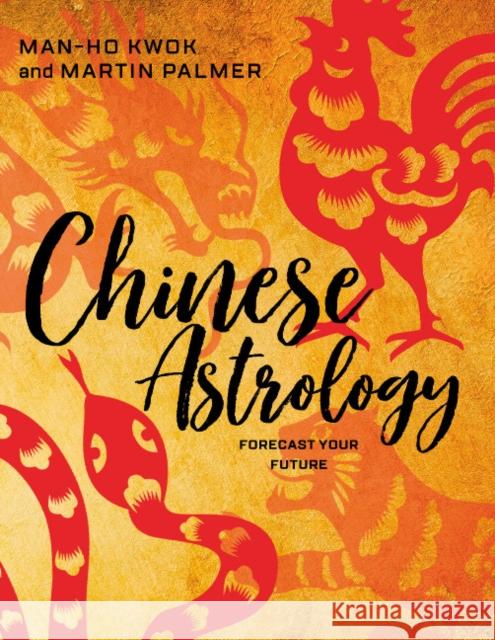 Chinese Astrology: Forecast Your Future Martin Palmer Man-Ho Kwok 9780764355943 Red Feather - książka