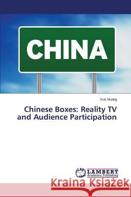 Chinese Boxes: Reality TV and Audience Participation Huang Kuo 9783659629242 LAP Lambert Academic Publishing - książka