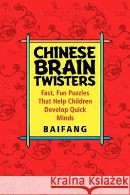 Chinese Brain Twisters: Fast, Fun Puzzles That Help Children Develop Quick Minds Baifang 9781620456460 John Wiley & Sons - książka