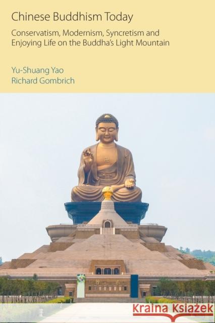 Chinese Buddhism Today: Conservatism, Modernism, Syncretism and Enjoying Life on the Buddha's Light Mountain Yu-Shuang Yao Richard Gombrich 9781800502321 Equinox Publishing Ltd - książka