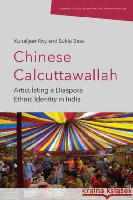 Chinese Calcuttawallah: Articulating a Diaspora Ethnic Identity in India Sukla (Associate Professor of Geography, West Bengal State University, India) Basu 9781399532495 Edinburgh University Press - książka