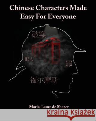 Chinese Characters Made Easy For Everyone De Shazer, Marie-Laure 9781519681126 Createspace Independent Publishing Platform - książka