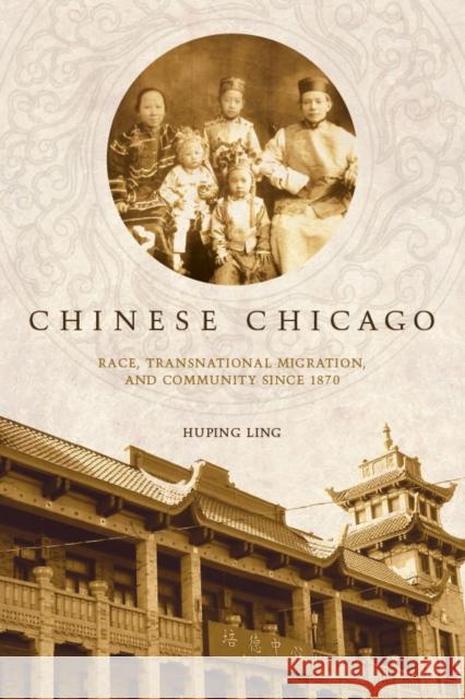 Chinese Chicago: Race, Transnational Migration, and Community Since 1870 Ling, Huping 9780804775588 Stanford University Press - książka