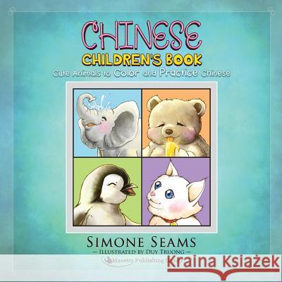 Chinese Children's Book: Cute Animals to Color and Practice Chinese Simone Seams Duy Truong 9781619494954 Maestro Publishing Group - książka