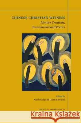 Chinese Christian Witness: Identity, Creativity, Transmission and Poetics Xiaoli Yang Daryl R. Ireland 9789004741607 Brill - książka
