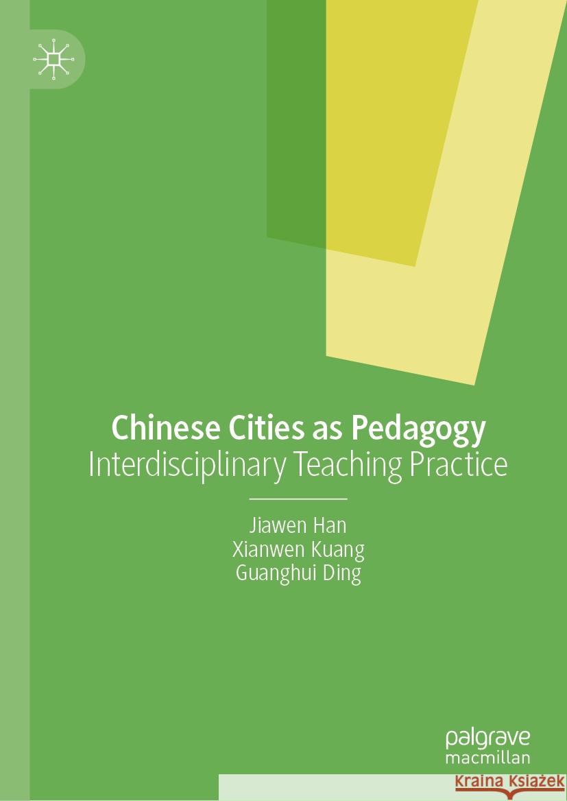 Chinese Cities as Pedagogy: Interdisciplinary Teaching Practice Jiawen Han, Xianwen Kuang, Guanghui Ding 9789819614288 Springer Verlag, Singapore - książka