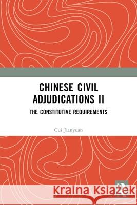 Chinese Civil Adjudications II: The Constitutive Requirements Cui Jianyuan 9781032725680 Routledge - książka