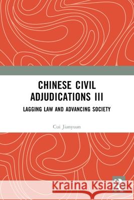 Chinese Civil Adjudications III: Lagging Law and Advancing Society Cui Jianyuan 9781032725703 Routledge - książka