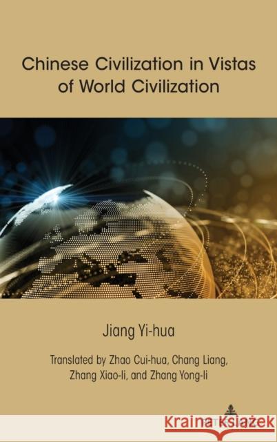 Chinese Civilization in Vistas of World Civilization Liang Chang Xiao-Li Zhang Yong-Li Zhang 9781433185267 Peter Lang Inc., International Academic Publi - książka