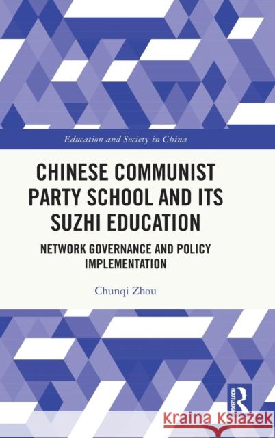 Chinese Communist Party School and its Suzhi Education: Network Governance and Policy Implementation Chunqi Zhou 9781032344140 Routledge - książka