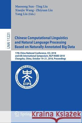 Chinese Computational Linguistics and Natural Language Processing Based on Naturally Annotated Big Data: 17th China National Conference, CCL 2018, and Sun, Maosong 9783030017156 Springer - książka