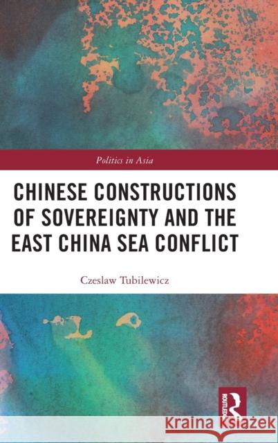 Chinese Constructions of Sovereignty and the East China Sea Conflict Czeslaw Tubilewicz 9780367354923 Routledge - książka