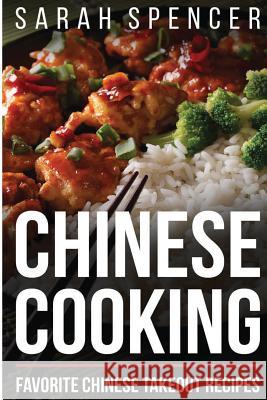 Chinese Cooking: Favorite Chinese Takeout Recipes Sarah Spencer 9781546465812 Createspace Independent Publishing Platform - książka