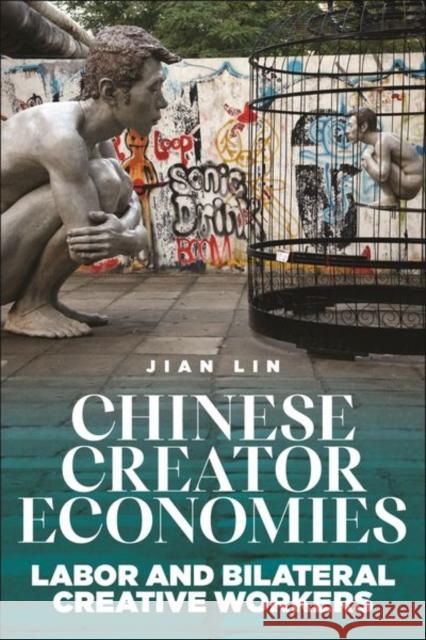 Chinese Creator Economies: Labor and Bilateral Creative Workers Jian Lin 9781479811878 New York University Press - książka