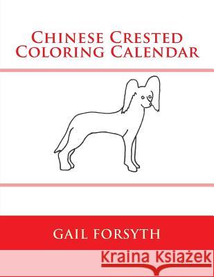 Chinese Crested Coloring Calendar Gail Forsyth 9781505212457 Createspace - książka