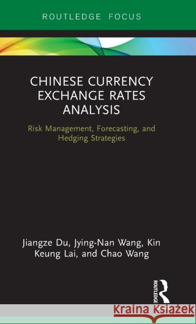 Chinese Currency Exchange Rates Analysis: Risk Management, Forecasting and Hedging Strategies Du, Jiangze 9781138041264 Routledge Advances in Risk Management - książka