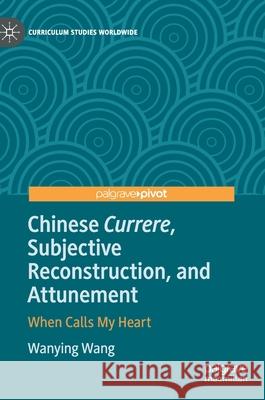 Chinese Currere, Subjective Reconstruction, and Attunement: When Calls My Heart Wang, Wanying 9783030410605 Palgrave MacMillan - książka