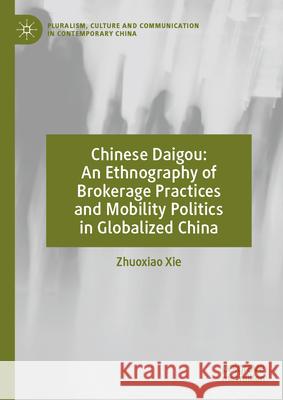 Chinese Daigou: An Ethnography of Brokerage Practices and Mobility Politics in Globalized China Zhuoxiao Xie 9789819773473 Palgrave MacMillan - książka